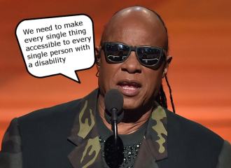 Stevie Wonder at 2016 Grammys, saying "We need to make every single thing accessible to every single person with a disability"